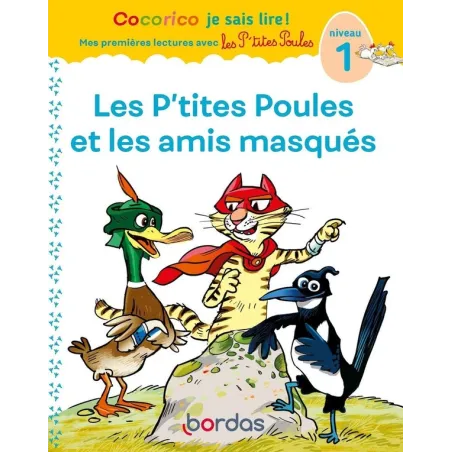 Cocorico je sais lire ! Mes premières lectures avec les P'tites Poules : les P'tites Poules & les amis masqués niveau 1 (édition