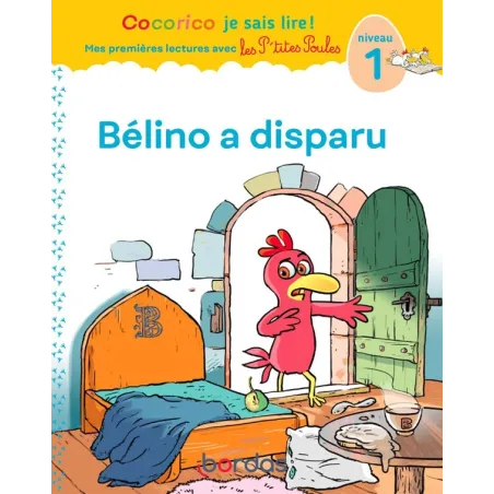 Cocorico je sais lire ! Mes premières lectures avec les P'tites Poules : Bélino a disparu : niveau 1 (édition 2021)