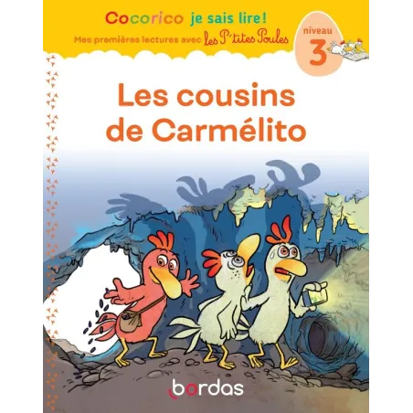 Cocorico je sais lire ! Mes premières lectures avec les P'tites Poules : Les P'tites Poules : les cousins de Carmelito : niveau 