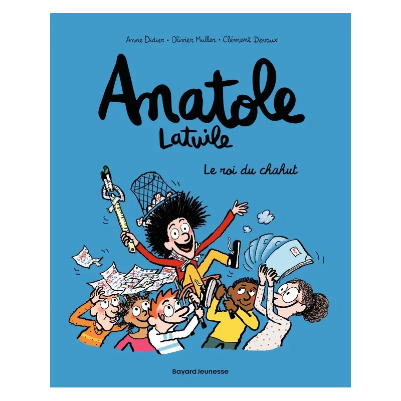 Anatole Latuile Tome 8 : le roi du chahut - Anne Didier, Olivier Muller, Clément Devaux - Bayard Jeunesse - Grand format -...