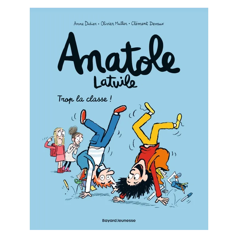 Anatole Latuile Tome 11 : trop la classe ! - Anne Didier, Olivier Muller, Clément Devaux - Bayard Jeunesse - Grand format -...