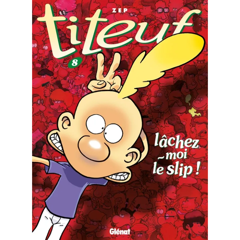 Titeuf Tome 8 : lâchez-moi le slip ! - Zep - Glénat - Grand format - ravate.com librairie reunion