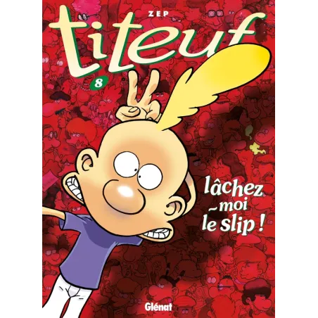 Titeuf Tome 8 : lâchez-moi le slip !