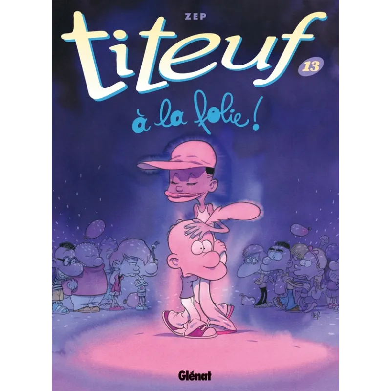 Titeuf Tome 13 : à la folie ! - Zep - Glénat - Grand format - ravate.com librairie reunion