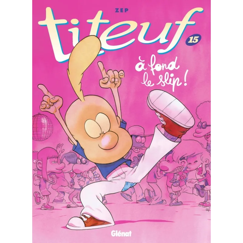 Titeuf Tome 15 : à fond le slip ! - Zep - Glénat - Grand format - ravate.com librairie reunion