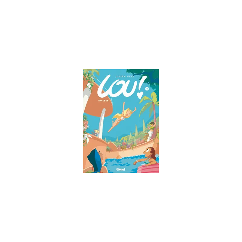 Lou ! Tome 4 : idylles - Julien Neel - Glénat - Grand format - ravate.com librairie reunion