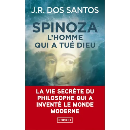 Spinoza, l'homme qui a tué Dieu : La vie secrète du philosophe qui a inventé le monde moderne