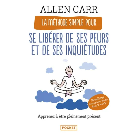 La méthode simple pour se libérer de ses peurs et de ses inquiétudes