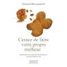 Cessez de faire votre propre malheur : Démasquez les 15 erreurs psychologiques qui nous piègent tous - François Bourgognon -...