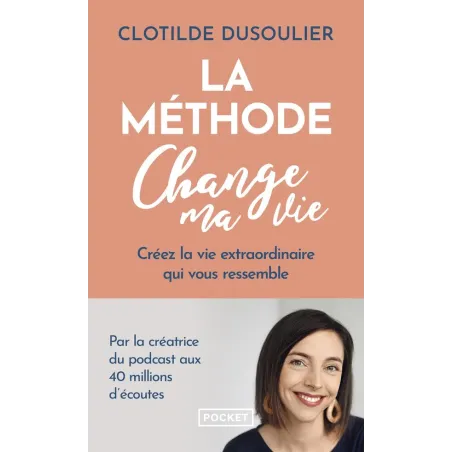 La Méthode Change ma vie : Créez la vie extraordinaire qui vous ressemble