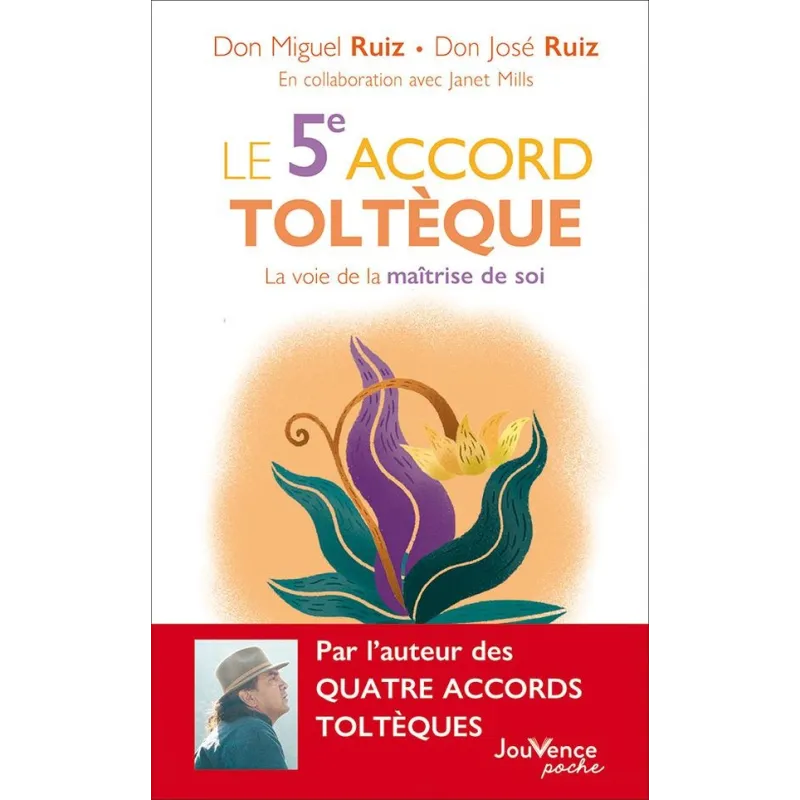 Le 5ème accord toltèque ; la voie de la maîtrise de soi - José Ruiz, Miguel Ruiz - Éditions Jouvence - Poche - ravate.com...