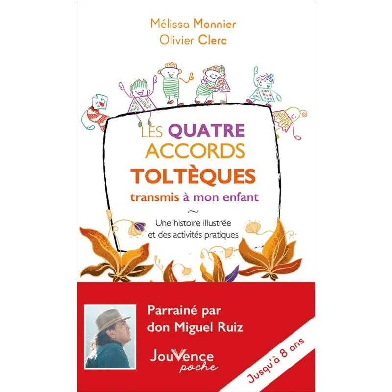 Les quatre accords toltèques transmis à mon enfant : une histoire illustrée et des activités pratiques - Olivier Clerc,...