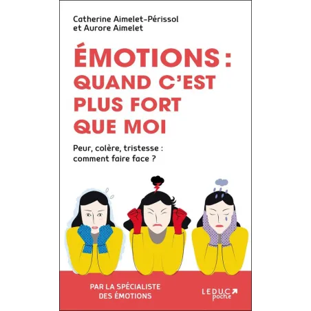 émotions, quand c'est plus fort que moi peur, colère, tristesse : comment faire face ? (2e édition)