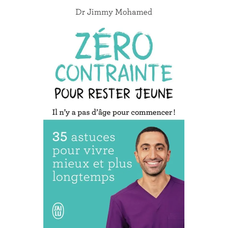 Zéro contrainte pour rester jeune : 35 astuces pour vivre mieux et plus longtemps - Jimmy Mohamed - J - ravate.com librairie...