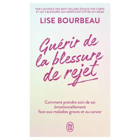 Guérir de la blessure de rejet : Comment prendre soin de soi émotionnellement face aux maladies graves et au cancer