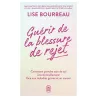 Guérir de la blessure de rejet : Comment prendre soin de soi émotionnellement face aux maladies graves et au cancer - Lise...