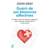 Guérir de ses blessures affectives ; se débarrasser des émotions négatives pour retrouver l - ravate.com librairie reunion