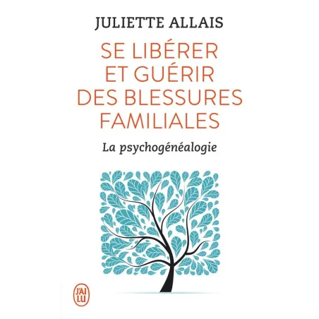 Se libérer et guérir des blessures familiales la psychogénéalogie