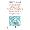 Se libérer et guérir des blessures familiales ; la psychogénéalogie - Juliette Allais - J - ravate.com librairie reunion