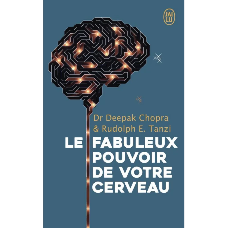 Les fabuleux pouvoirs de votre cerveau - Deepak Chopra, Rudolph e. Tanzi - J - ravate.com librairie reunion