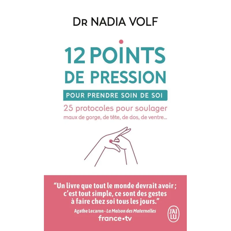 12 points de pression pour prendre soin de soi : 25 protocoles pour soulager maux de gorge, de tête, de dos, de ventre... -...