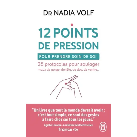 12 points de pression pour prendre soin de soi : 25 protocoles pour soulager maux de gorge, de tête, de dos, de ventre...