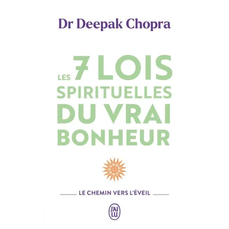 Les 7 lois spirituelles du vrai bonheur : Le chemin vers l'éveil