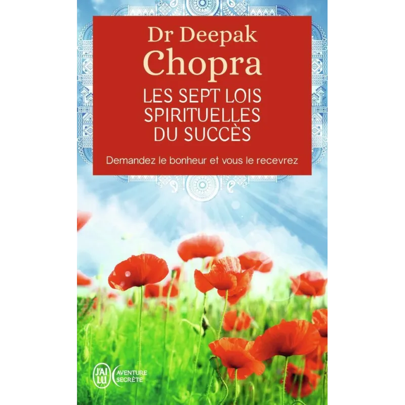 Les sept lois spirituelles du succes - demandez le bonheur et vous le recevrez - Deepak Chopra - J - ravate.com librairie...