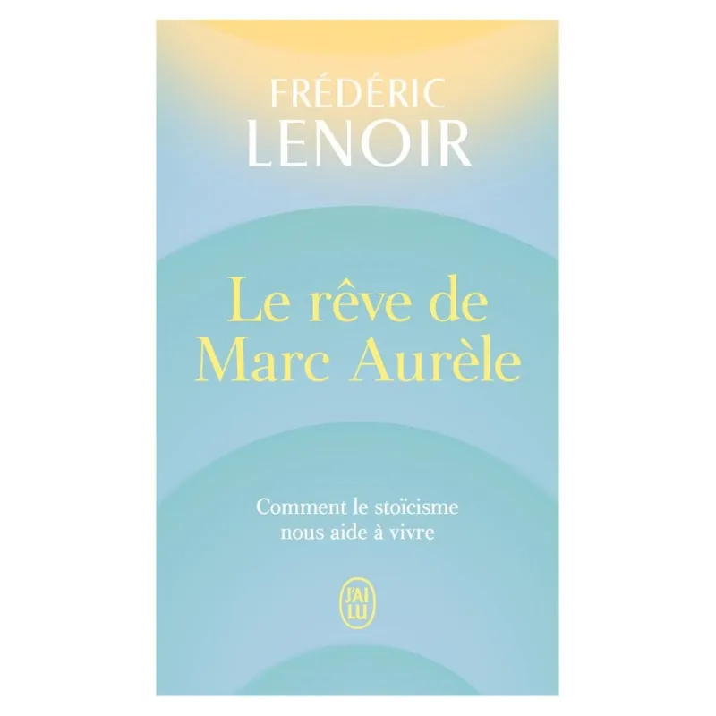 Le rêve de Marc Aurèle - Frédéric Lenoir - J - ravate.com librairie reunion