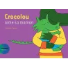 Crocolou aime sa maman - Ophélie Texier - Actes Sud Jeunesse - Grand format - ravate.com librairie reunion