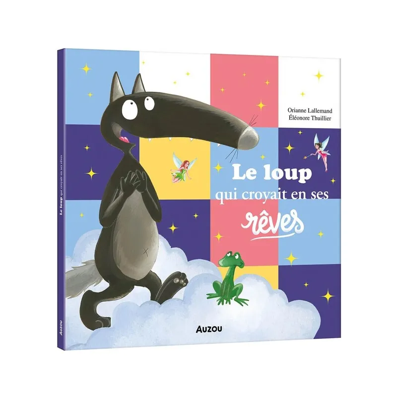Le Loup qui croyait en ses rêves - Orianne Lallemand, Eléonore Thuillier - Auzou - Grand format - ravate.com librairie reunion