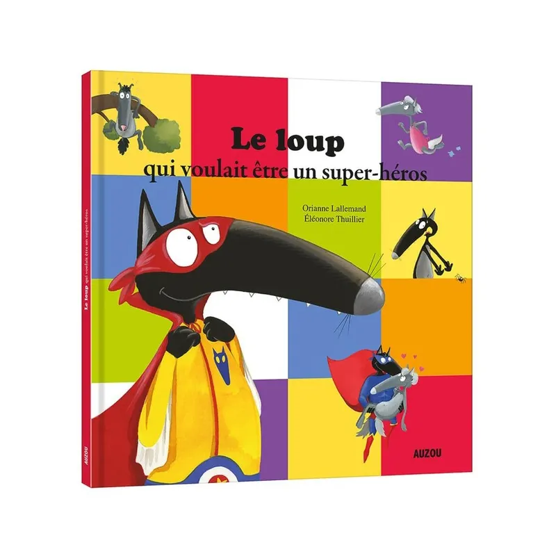 Le loup qui voulait être un super-héros - Orianne Lallemand, Eléonore Thuillier - Auzou - Grand format - ravate.com...