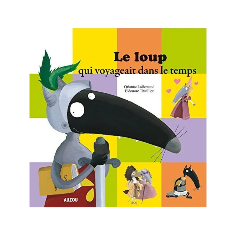 Le loup qui voyageait dans le temps - Orianne Lallemand, Eléonore Thuillier - Auzou - Grand format - ravate.com librairie...