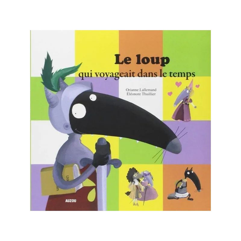 Le loup qui voyageait dans le temps - Orianne Lallemand, Eléonore Thuillier - Auzou - Grand format - ravate.com librairie...
