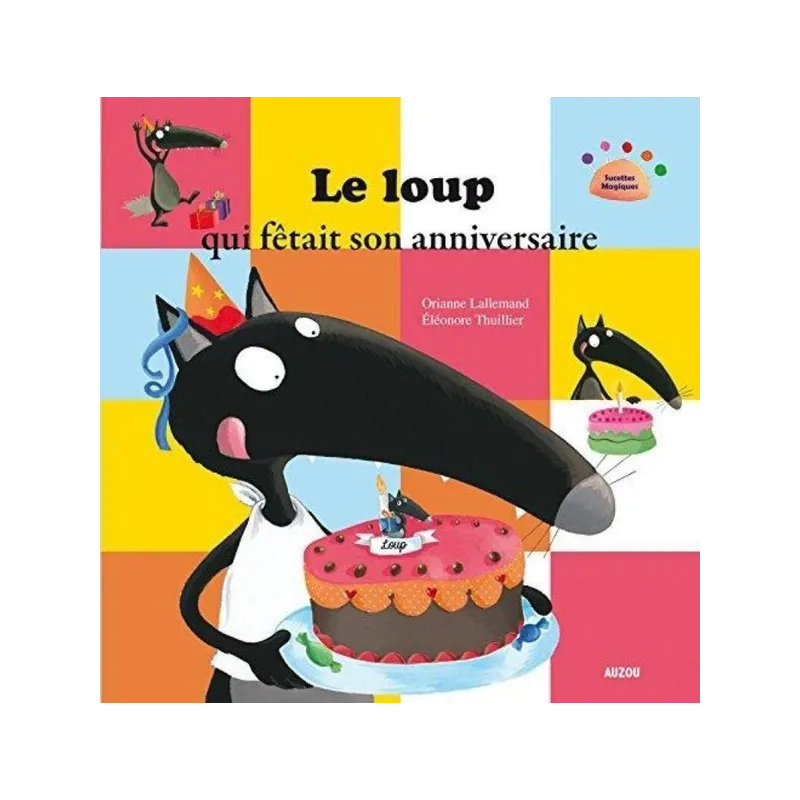Le loup qui fêtait son anniversaire - Orianne Lallemand, Eléonore Thuillier - Auzou - Grand format - ravate.com librairie...