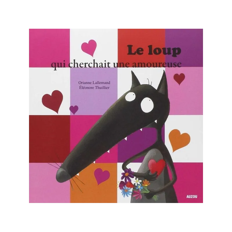 Le loup qui cherchait une amoureuse - Orianne Lallemand, Eléonore Thuillier - Auzou - Grand format - ravate.com librairie...