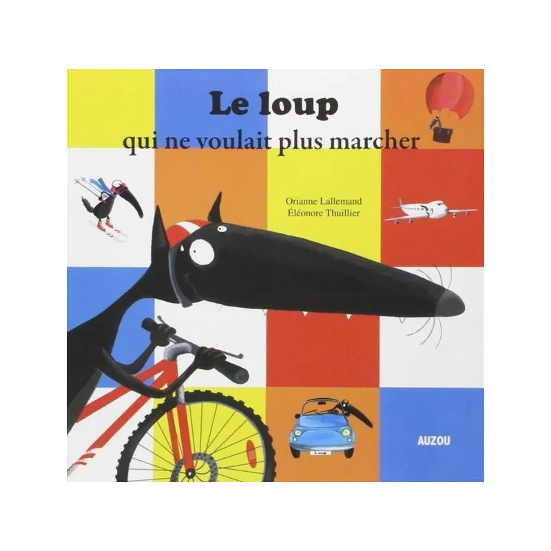 Le loup qui ne voulait plus marcher - Orianne Lallemand, Eléonore Thuillier - Auzou - Grand format - ravate.com librairie...