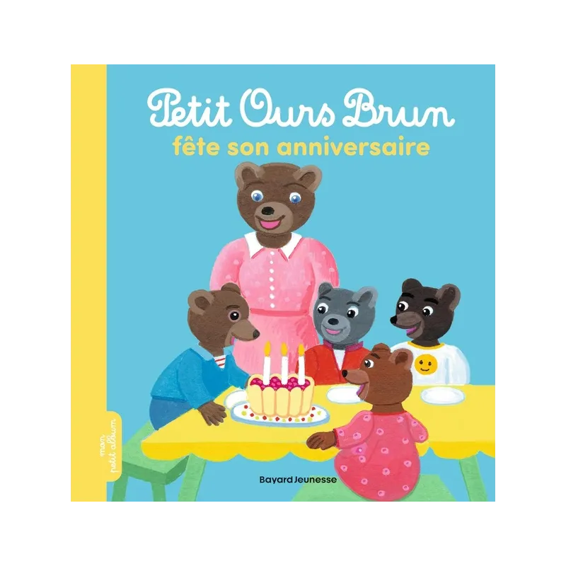 Petit Ours Brun fête son anniversaire - Marie Aubinais, Danièle Bour - Bayard Jeunesse - Grand format - ravate.com librairie...