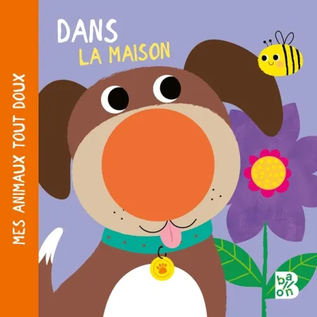 Mes animaux tout doux : dans la maison