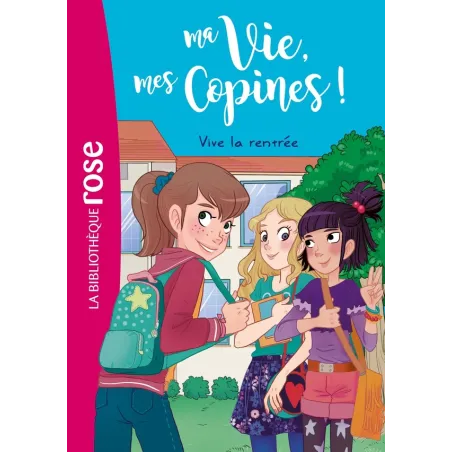 Ma vie, mes copines ! Tome 1 : vive la rentrée