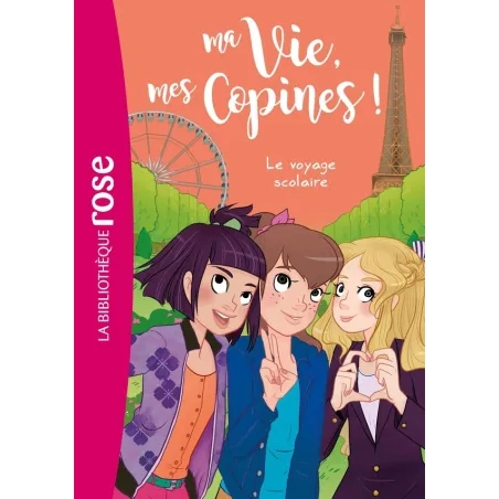 Ma vie, mes copines ! Tome 3 : le voyage scolaire