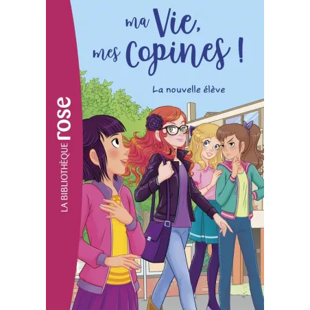 Ma vie, mes copines ! Tome 18 : la nouvelle élève