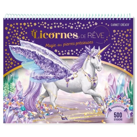Licornes de rêve : magie des pierres précieuses : carnet créatif