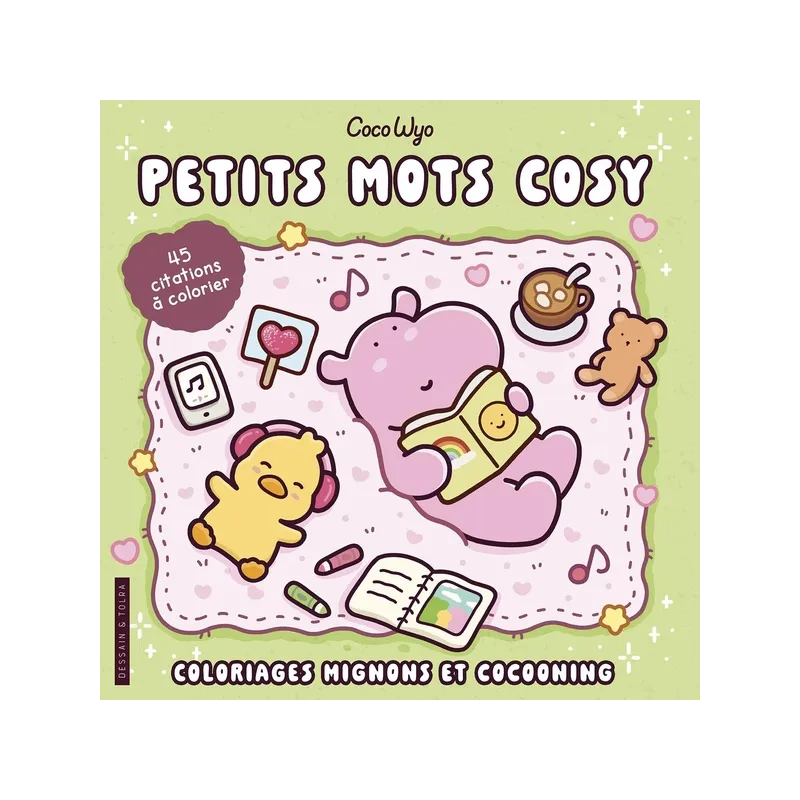 Petits mots cosy : Coloriages mignons et cocooning ; 45 citations à colorier - Coco Wyo - Dessain et Tolra - Papeterie /...