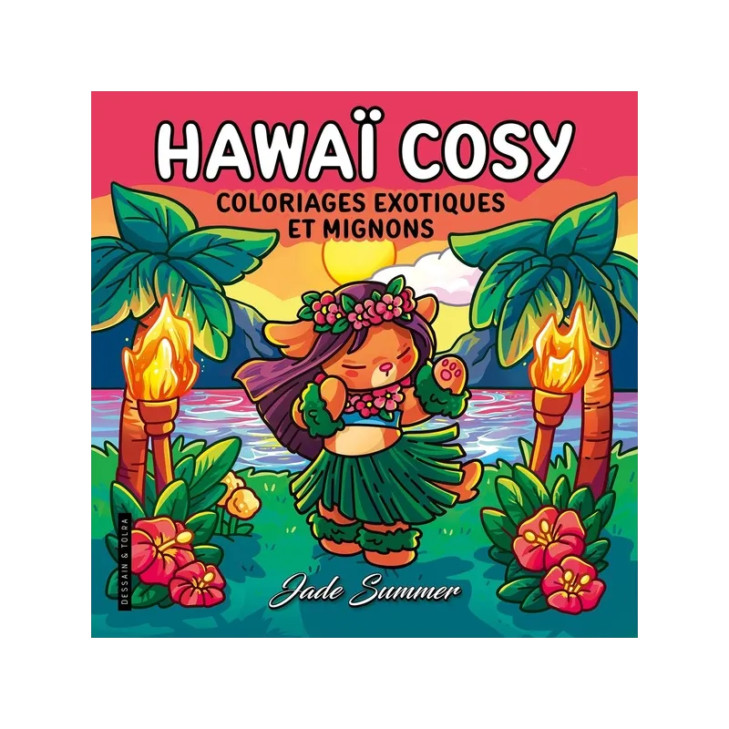 Hawaï cosy : Coloriages exotiques et mignons - Jade Summer - Dessain et Tolra - Papeterie / Coloriage - ravate.com librairie...