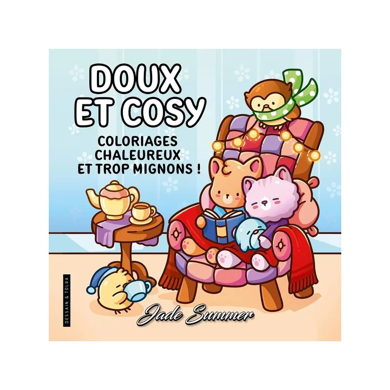 Doux et cosy : Coloriages chaleureux et trop mignons ! - Jade Summer - Dessain et Tolra - Papeterie / Coloriage - ravate.com...