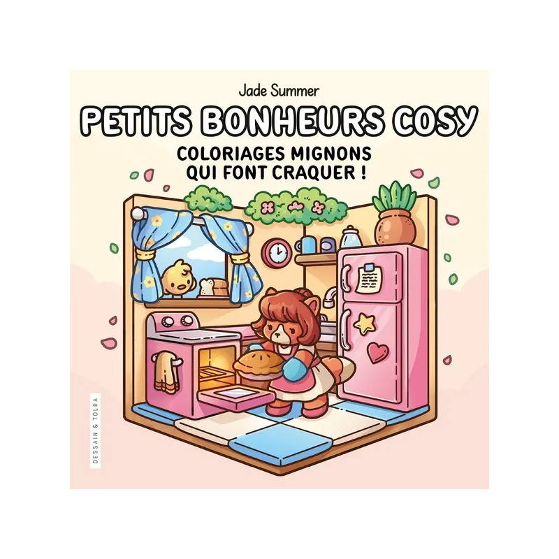 Petits bonheurs cosy : Coloriages mignons qui font craquer ! - Jade Summer - Dessain et Tolra - Papeterie / Coloriage -...