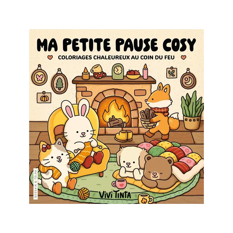 Ma petite pause cosy : Coloriages chaleureux au coin du feu - Vivi Tinta - Dessain et Tolra - Papeterie / Coloriage -...