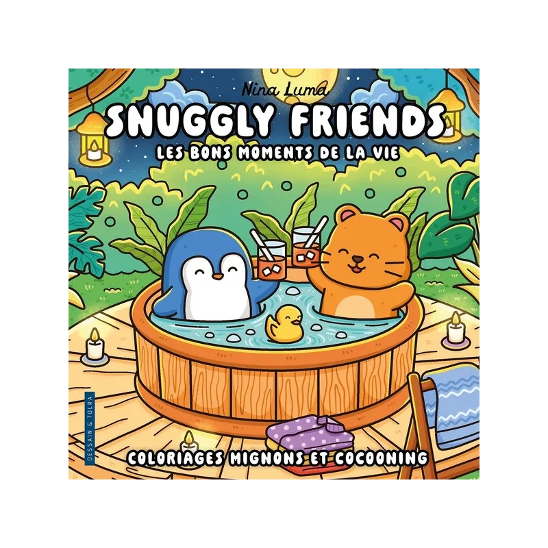 Snuggly friends : Les bons moments de la vie ; Coloriages mignons et cocooning - Nina Luma - Dessain et Tolra - Papeterie /...