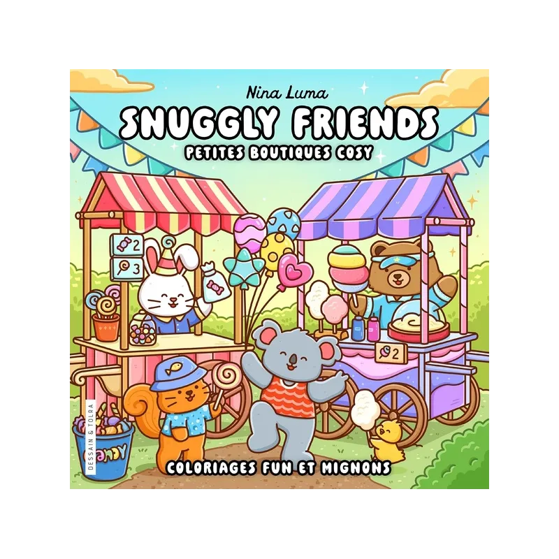 Snuggly Friends : Petites boutiques cosy ; Coloriages fun et mignons - Nina Luma - Dessain et Tolra - Papeterie / Coloriage...